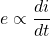 \[ e \propto \frac{di}{dt}\]