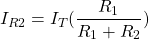 \[ I_{R2}= I_T(\frac{R_1}{R_1 + R_2}) \]