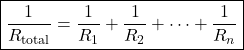 \[\boxed{\frac{1}{R_{\text{total}}}= \frac{1}{R_1}+\frac{1}{R_2}+\cdots+\frac{1}{R_n}}\]