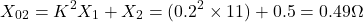 \[X_{02} = K^2 X_1 + X_2 = (0.2^2 \times 11)+ 0.5 = 0.49 \Omega \]