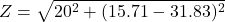 \[Z=\sqrt{20^2+(15.71-31.83)^2} \]