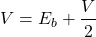 \[V = E_b + \frac{V}{2} \]