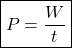 \[\boxed{P = \frac{W}{t} }\]