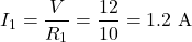 \[I_1 = \frac{V}{R_1} = \frac{12}{10} = 1.2\text{ A} \]