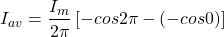 \[{I_{av}=\frac{I_m}{2\pi} \left[-cos 2\pi - (-cos 0)\right]\]