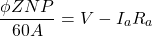 \[  \frac{\phi Z N P}{60 A} =  V - I_aR_a \]