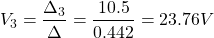 \[V_3 = \frac{\Delta_3}{\Delta} = \frac{10.5}{0.442} = 23.76 V\]
