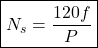 \[ \boxed{N_s = \frac{120f}{P} }\]