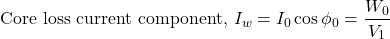 \[\text{Core loss current component, } I_w=I_0\cos\phi_0 = \frac{W_0}{V_1} \]