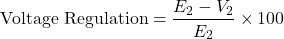 \[ \text{Voltage Regulation} = \frac{E_2 - V_2}{E_2} \times 100 \]