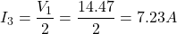\[I_3 = \frac{V_1}{2} = \frac{14.47}{2} = 7.23 A\]