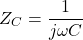 \[Z_C = \frac{1}{j\omega C} \]