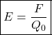 \[\boxed{E = \frac{F}{Q_0} }\]