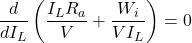 \[ \frac{d}{dI_L}\left(\frac{I_L R_a}{V} + \frac{W_i}{VI_L} \right) = 0 \]