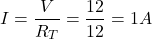 \[I = \frac{V}{R_T} = \frac{12}{12} = 1 A \]
