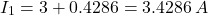 \[I_1 = 3+0.4286 = 3.4286 \, A \]