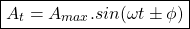 \[\boxed {A_t = A_{max} . sin(\omega t \pm \phi) }\]