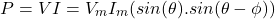 \[ P = VI = V_m I_m (sin  (\theta) . sin(\theta - \phi))  \]