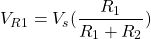 \[V_{R1} = V_s(\frac{R_1}{R_1 + R_2})\]