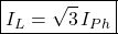 \[\boxed{I_L=\sqrt{3} \,I_{Ph}} \]