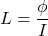 \[L = \frac{\phi}{I}\]