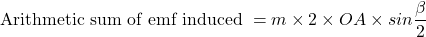 \[\text{Arithmetic sum of emf induced } = m\times 2\times OA \times sin \frac{\beta}{2} \]