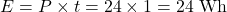 \[E = P \times t = 24 \times 1 = 24\text{ Wh} \]