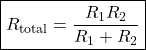 \[\boxed{R_{\text{total}}=\frac{R_1R_2}{R_1+R_2}} \]