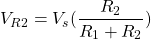 \[V_{R2} = V_s(\frac{R_2}{R_1 + R_2})\]