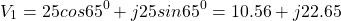 \[V_1 =  25 cos 65^0 + j25 sin 65^0 = 10.56 + j22.65 \]