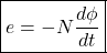 \[ \boxed{e = -N \frac{d\phi}{dt} }\]