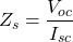 \[Z_s = \frac{V_{oc}}{I_{sc}} \]