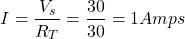 \[ I = \frac{V_s}{R_T} = \frac{30}{30} = 1 Amps \]