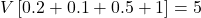 \[V\left[0.2 + 0.1 + 0.5 + 1 \right] = 5\]