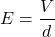 \[E = \frac{V}{d}\]