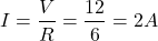 \[I = \frac{V}{R} = \frac{12}{6} = 2 A \]