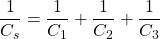 \[\frac{1}{C_s} = \frac{1}{C_1} + \frac{1}{C_2} + \frac{1}{C_3} \]