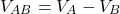 \[V_{AB}=V_A-V_B\]