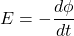 \[ E = - \frac{d\phi}{dt} \]