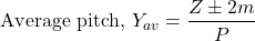 \[ \text{Average pitch, } Y_{av} = \frac{Z \pm 2m}{P} \]