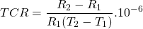 \[TCR = \frac{R_2 - R_1}{R_1(T_2 - T_1)} . 10^{-6} \]