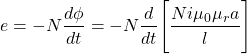 \[ e = -N \frac{d\phi}{dt} = -N \frac{d}{dt} \Bigg[ \frac{Ni \mu _0 \mu _r a}{l} \Bigg] \]