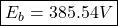 \[ \boxed { E_b = 385.54 V } \]
