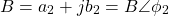\[B = a_2 + j b_2 = B \angle \phi_2 \]