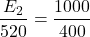 \[\frac{E_2}{520} = \frac{1000}{400} \]