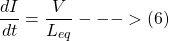 \[ \frac{dI}{dt} = \frac{V}{L_{eq}} --->(6) \]