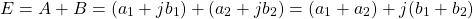\[E = A + B = (a_1 + j b_1 ) + (a_2 + j b_2) = (a_1 + a_2) +j(b_1 + b_2) \]