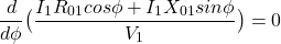 \[ \frac{d}{d\phi} \big(\frac{I_1R_{01} cos \phi +I_1X_{01} sin\phi}{V_1}\big) = 0 \]
