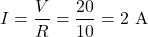 \[ I = \frac{V}{R} = \frac{20}{10} = 2\text{ A} \]