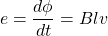 \[e = \frac{d \phi}{dt} = Blv \]